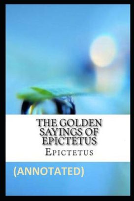 The Golden Sayings of Epictetus Annotated