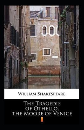 The Tragedie of Othello, the Moore of Venice Annotated The Tragedie of Othello, the Moore of Venice Annotated