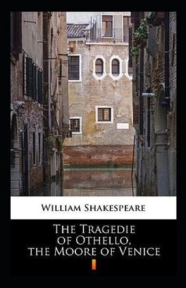 The Tragedie of Othello, the Moore of Venice Annotated The Tragedie of Othello, the Moore of Venice Annotated