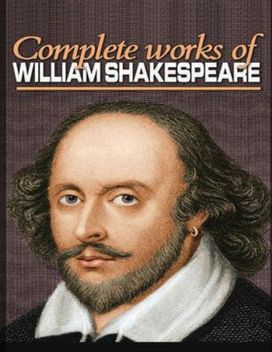 The Complete Works of Shakespeare (Annotated) The Complete Works of Shakespeare (Annotated)