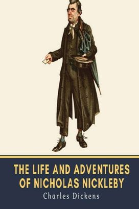 The Life and Adventures of Nicholas Nickleby (Annotated) The Life and Adventures of Nicholas Nickleby (Annotated)