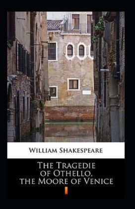 The Tragedie of Othello, the Moore of Venice Annotated The Tragedie of Othello, the Moore of Venice Annotated
