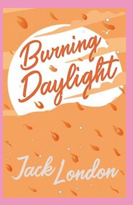 Burning Daylight Burning Daylight