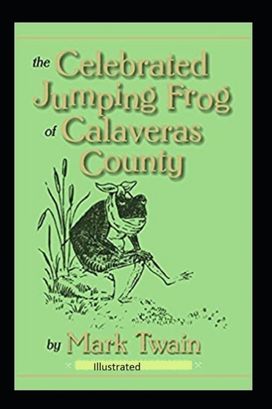 The Celebrated Jumping Frog of Calaveras County Illustrated