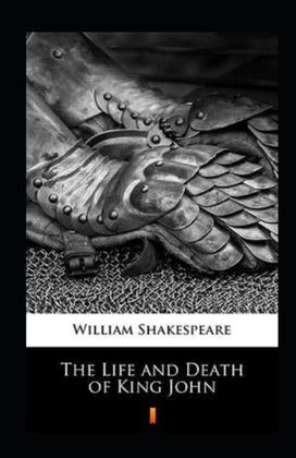 Life and Death of King John Annotated