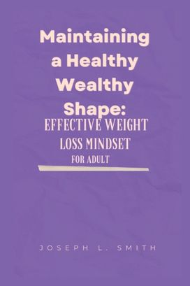 Maintaining a Healthy Wealthy Shape Maintaining a Healthy Wealthy Shape