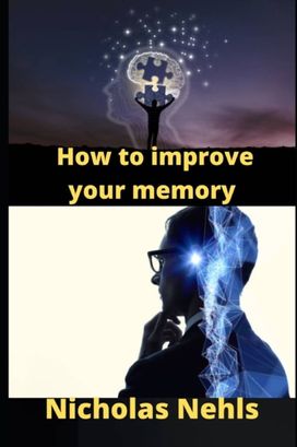 How to Improve Your Memory How to Improve Your Memory