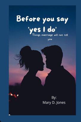 Before You Say 'Yes I Do' Before You Say 'Yes I Do'