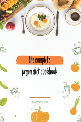 Complete Pegan Diet Cookbook Complete Pegan Diet Cookbook
