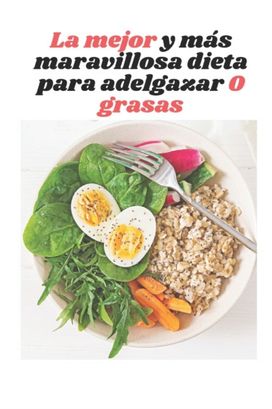 Mejor Y Mas Maravillosa Dieta Para Adelgazar 0 Grasas Mejor Y Mas Maravillosa Dieta Para Adelgazar 0 Grasas