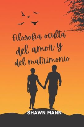 Filosofia Oculta Del Amor Y Del Matrimonio Filosofia Oculta Del Amor Y Del Matrimonio