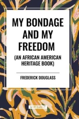 My Bondage and My Freedom (an African American Heritage Book) My Bondage and My Freedom (an African American Heritage Book)