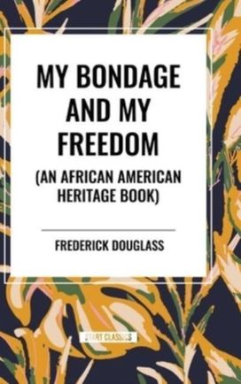 My Bondage and My Freedom (an African American Heritage Book) My Bondage and My Freedom (an African American Heritage Book)