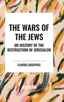 WARS OF THE JEWS or History of the Destruction of Jerusalem