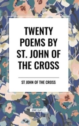 Twenty Poems by St. John of the Cross Twenty Poems by St. John of the Cross