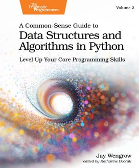 Common-Sense Guide to Data Structures and Algorithms in Python, Volume 2 Common-Sense Guide to Data Structures and Algorithms in Python, Volume 2